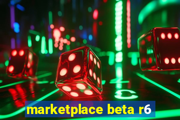 marketplace beta r6